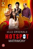 Hotspot - Matrimony Complete Ullu Hot Web Series (2023)