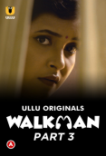 Walkman (Part 3) Ullu Hot Web Series (2023)