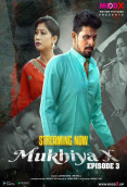 Mukhiya X (E03) MoodX Uncut Web Series (2023)