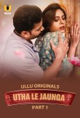 Utha Le Jaunga (Part 1) Ullu Hot Web Series (2025)