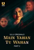 Main Yahan Tu Wahan (Part 2) Ullu Hot Web Series (2024)