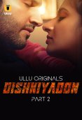 Dishkiyaoon (Part 2) Ullu Hot Web Series (2024)